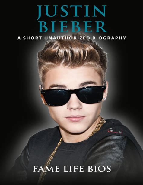 Justin Bieber A Short Unauthorized Biography Fame Life Bios