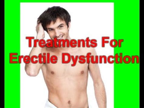 Different Treatments For Erectile Dysfunction Erectile Dysfunction Natural Treatment ED
