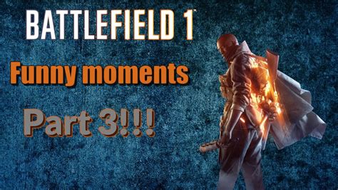 Battlefield 1 Funny Moments Part 3 Youtube