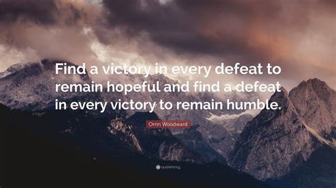 Orrin Woodward Quote Find A Victory In Every Defeat To Remain Hopeful
