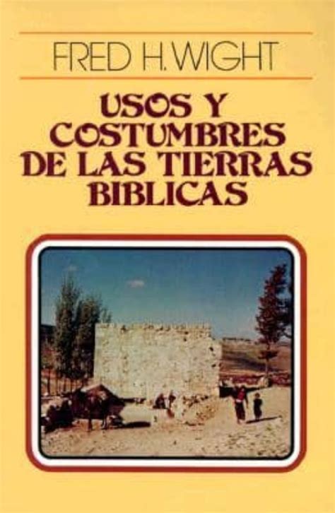 Usos Y Costumbres De Las Tierras Biblicas 17ª Ed De Fred H Wight