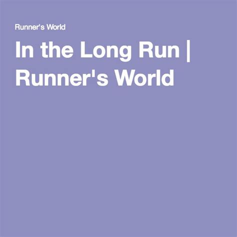 In The Long Run Runners World Run Runner Runners World Running