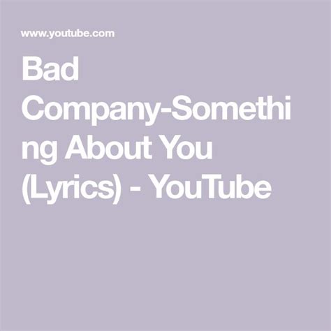 Bad Company Something About You Lyrics Youtube Rather Sooo Much