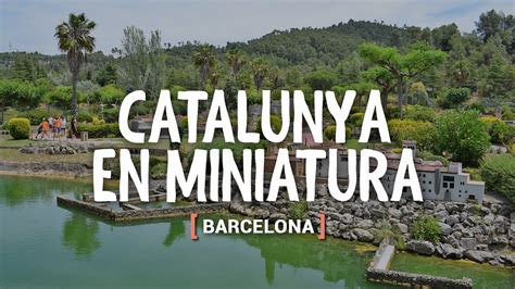 Catalunya En Miniatura Barcelona Youtube