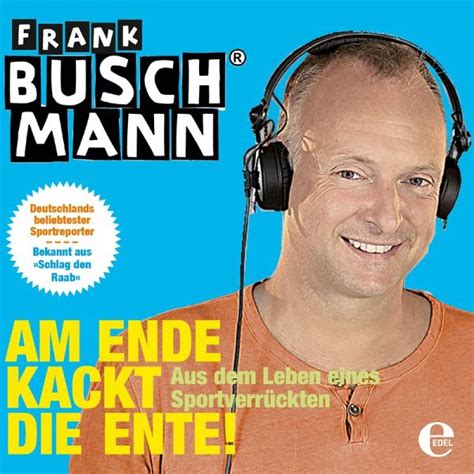Am ende kackt die ente. Am Ende kackt die Ente (MP3-Download) von Frank Buschmann ...