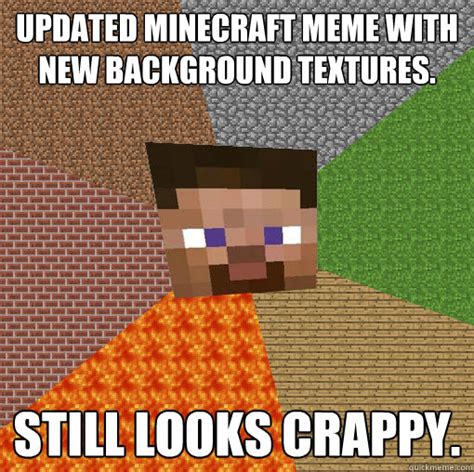 Updated Minecraft Meme With New Background Textures Still Looks Crappy