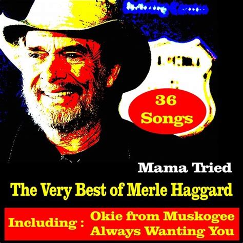 Mama Tried The Very Best Of Merle Haggard Merle Haggard — Listen And Discover Music At Last Fm