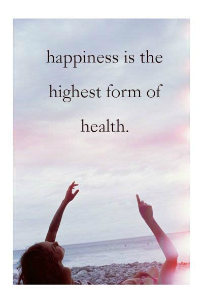 Happiness Is The Highest Form Of Health Quote About Happiness And