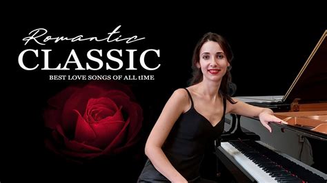 100 Best Romantic Classical Piano Love Songs Of All Time Great