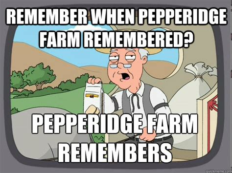 Pepperidge Farm Remembers Memes Quickmeme