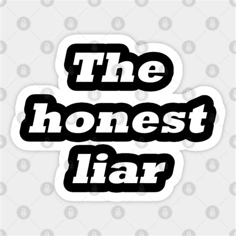 The Honest Liar The Honest Liar Sticker Teepublic