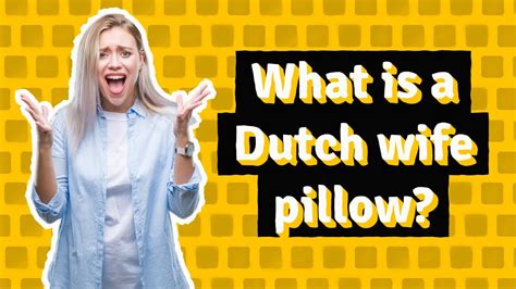 What Is A Dutch Wife Pillow Youtube
