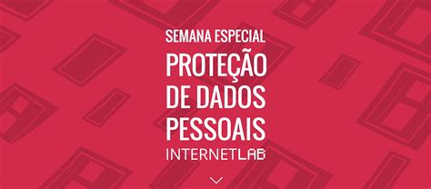 Semana Especial De Dados Pessoais Vira Encarte Digital Internetlab Internetlab
