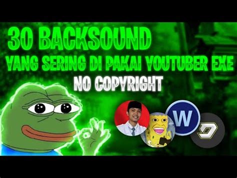 30 BACKSOUND YANG SERING DI PAKAI YOUTUBER EXE NO COPYRIGHT YouTube