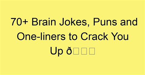 70 Brain Jokes Puns And One Liners To Crack You Up 😀