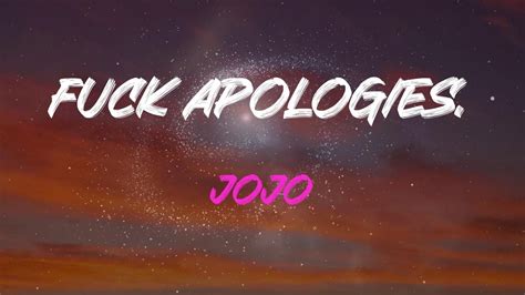 Jojo Fuck Apologies Feat Wiz Khalifa Lyrics I Would Say Im Sorry If I Really Meant It