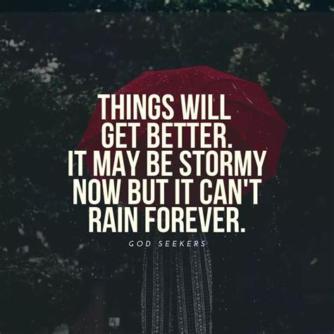 Things Will Get Better It May Be Stormy Now But It Cant Rain Forever