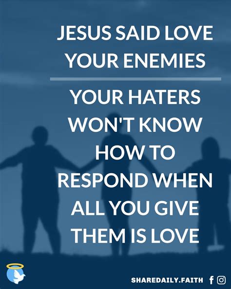 Jesus Said Love Your Enemies Your Haters Wont Know How To Respond