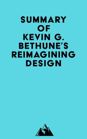 Summary of Kevin G. Bethune's Reimagining Design by Everest Media ...