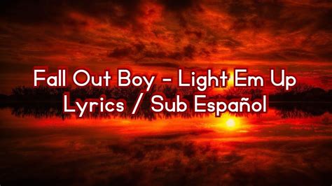🔥 Fall Out Boy Light Em Up Lyrics Sub Español 💀 Youtube