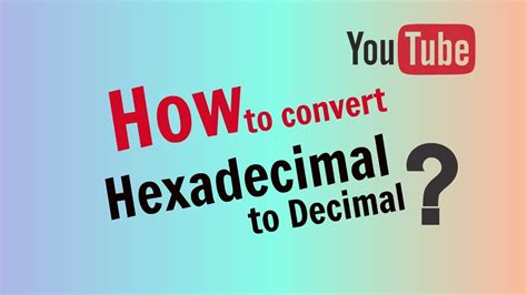 How To Convert Hexadecimal To Decimal Youtube