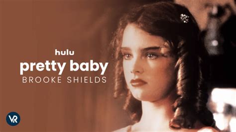 How To Watch Pretty Baby Brooke Shields Outside Usa On Hulu