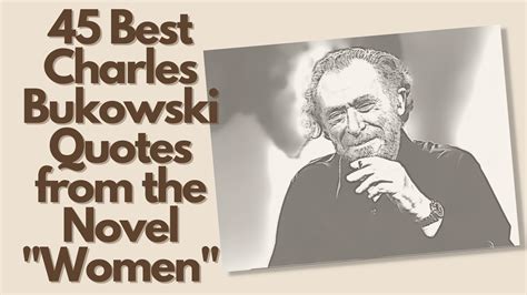 45 Best Charles Bukowski Quotes From The Novel Women Quote