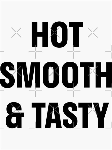 Hot Smooth Tasty Sticker Sticker For Sale By Aniles Redbubble