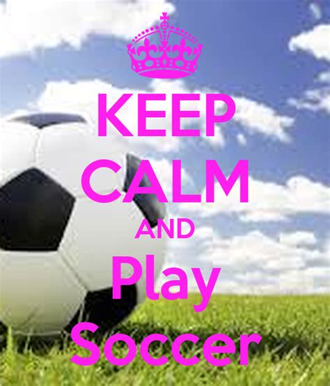 Keep Calm And Play Soccer Keep Calm And Carry On Image Generator