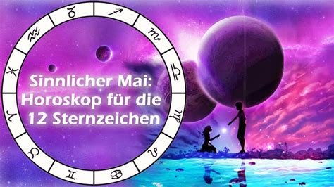 Erfahren sie mehr über sich selbst oder ihren partner! Sinnlicher Mai: Horoskop für die 12 Sternzeichen - YouTube
