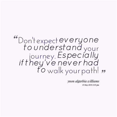 Dont Expect Anyone To Understand Your Journey Especially If They Have