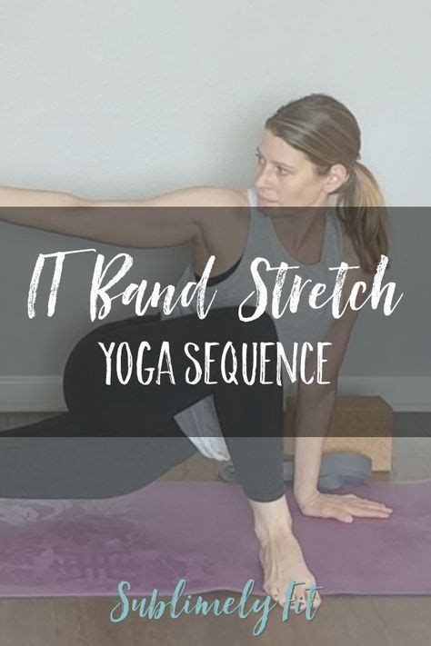 It Band Stretch Yoga Sequence Sublimely Fit Yoga Sequences It Band