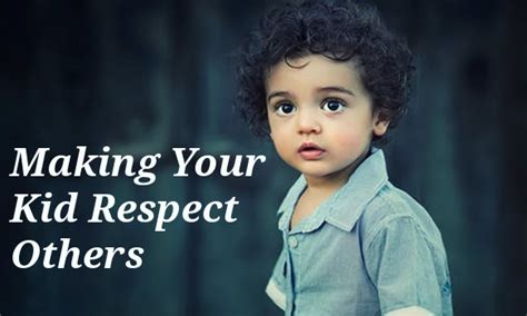 Making Your Kid Respect Others Thequotesnet
