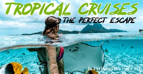 Tropical Cruises The Perfect Escape Icruisemore