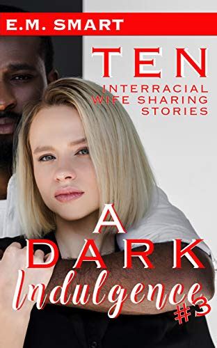 A Dark Indulgence 3 Ten Interracial Wife Sharing Stories Kindle