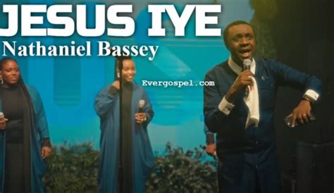 Download Nathaniel Bassey Jesus Iye Mp3 And Lyrics Ever Gospel