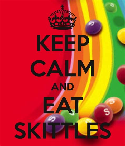 Keep Calm And Eat Skittles Keep Calm Keep Calm Quotes Skittles
