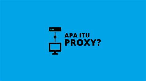 Apa Itu Proxy Definisi Cara Kerja Dan Fungsi Proxy