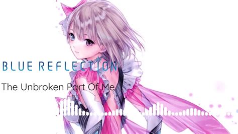 Blue Reflection Ost The Unbroken Part Of Me Youtube