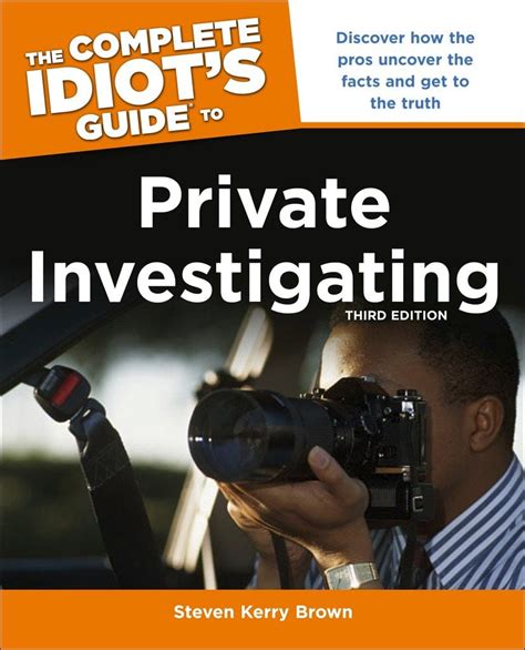 The Complete Idiot S Guide To Private Investigating Third Edition Discover How The Pros
