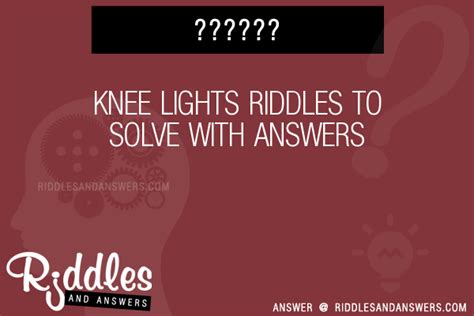 30 Knee Lights Riddles With Answers To Solve Puzzles And Brain Teasers