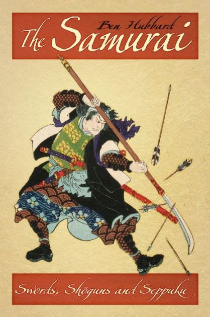 The Samurai Swords Shoguns And Seppuku By Ben Hubbard Paperback