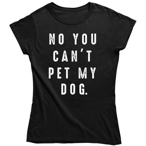 Funny No You Cant Pet My Dog Lover Ladies T Shirt