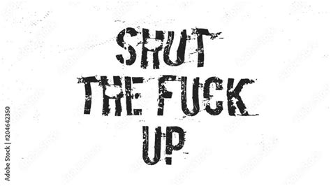 shut the fuck up animated text message animation of a grunge textured shut the fuck up