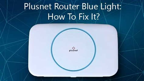 Plusnet Router Blue Light How To Fix It Routerctrl