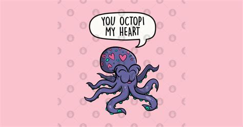 You Octopi My Heart Octopus T Shirt Teepublic