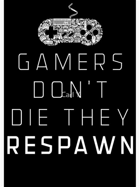 Gamers Dont Die They Respawn Poster For Sale By Omarmoharrm Redbubble