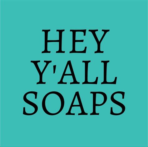 Hey Y All Soaps