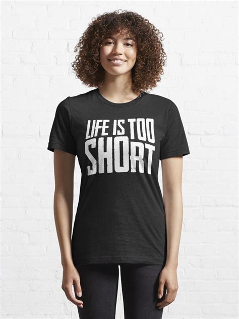 Life Is Too Short T Shirt By Theflying6 Redbubble