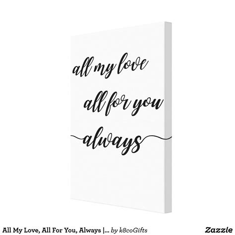 All My Love All For You Always Love Quote Canvas Print